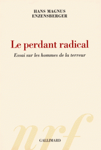 Le perdant radical - Essai sur les hommes de la terreur